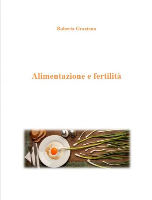 Cover of the book Alimentazione e fertilità by Roberta Graziano, NutriHealth - Rivista di salute e benessere