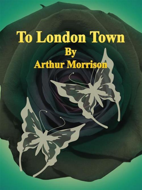 Cover of the book To London Town by Arthur Morrison, Publisher s11838