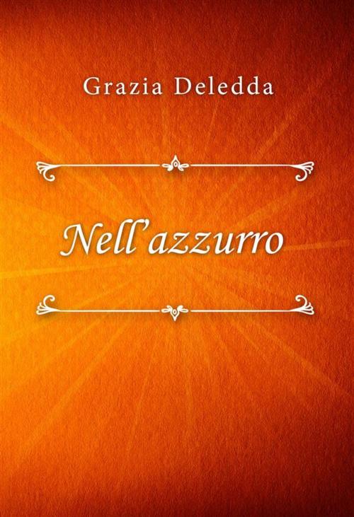 Cover of the book Nell'azzurro by Grazia Deledda, Classica Libris