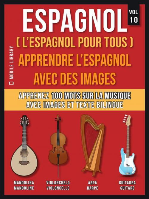 Cover of the book Espagnol ( L’Espagnol Pour Tous ) - Apprendre l'espagnol avec des images (Vol 10) by Mobile Library, Mobile Library