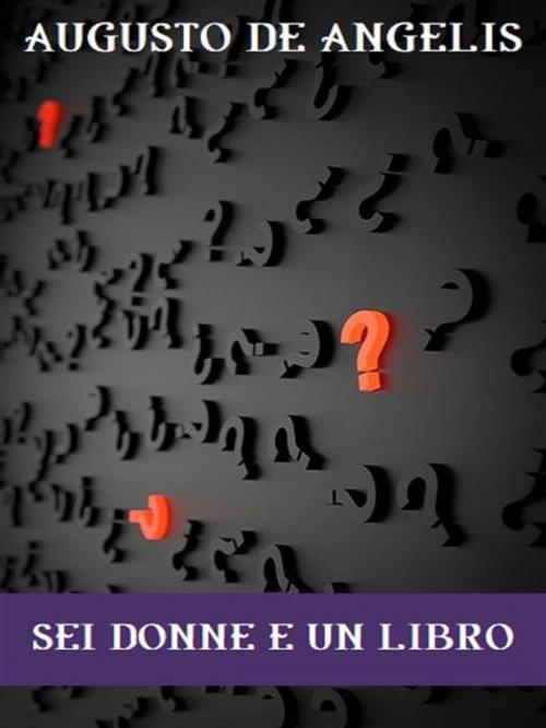 Cover of the book Sei donne e un libro by Augusto De Angelis, Bauer Books