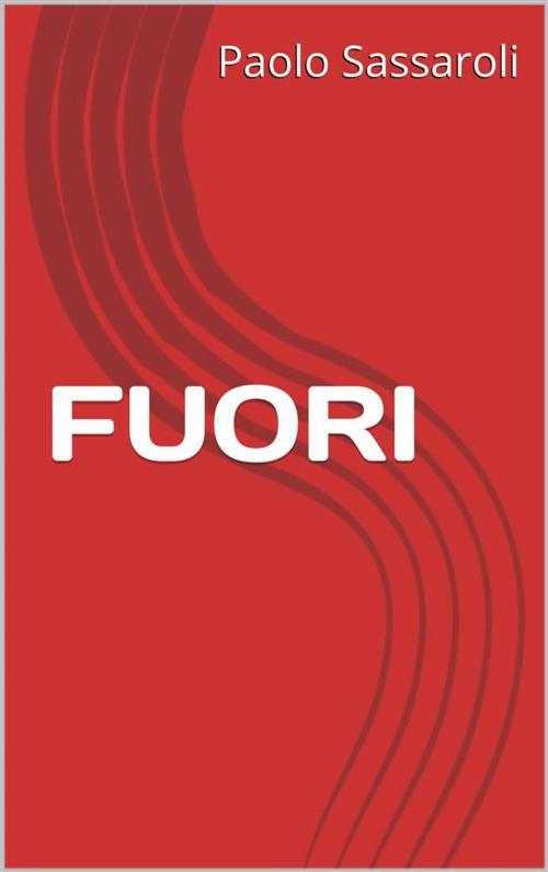 Cover of the book Fuori by Paolo Sassaroli, Paolo Sassaroli, Paolo Sassaroli