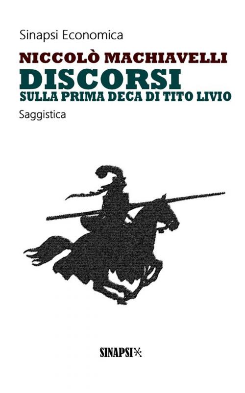 Cover of the book Discorsi sulla prima Deca di Tito Livio by Niccolò Machiavelli, Sinapsi Editore