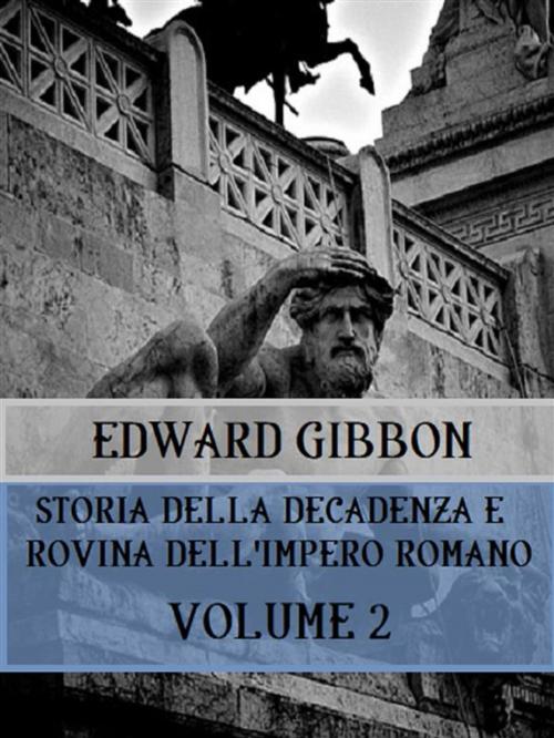Cover of the book Storia della decadenza e rovina dell'Impero Romano Volume 2 by Edward Gibbon, Bauer Books