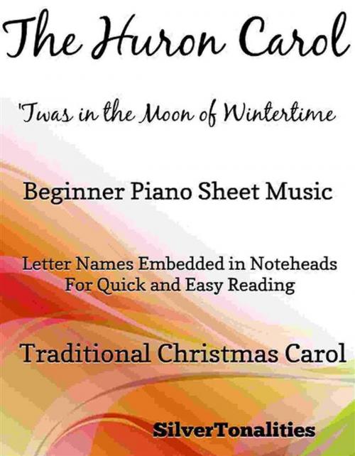 Cover of the book Huron Carol Twas in the Moon of Wintertime Beginner Piano Sheet Music by Silvertonalities, SilverTonalities
