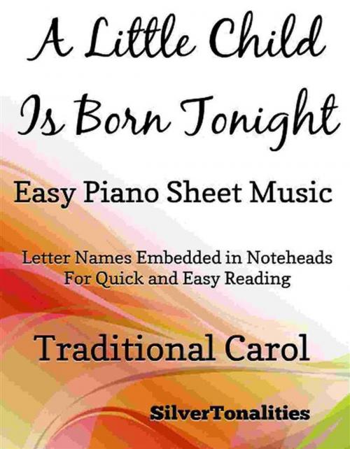 Cover of the book A Little Child is Born Tonight Easy Piano Sheet Music by Silvertonalities, SilverTonalities