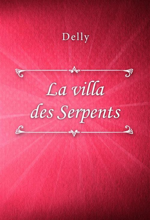 Cover of the book La villa des Serpents by Delly, Classica Libris