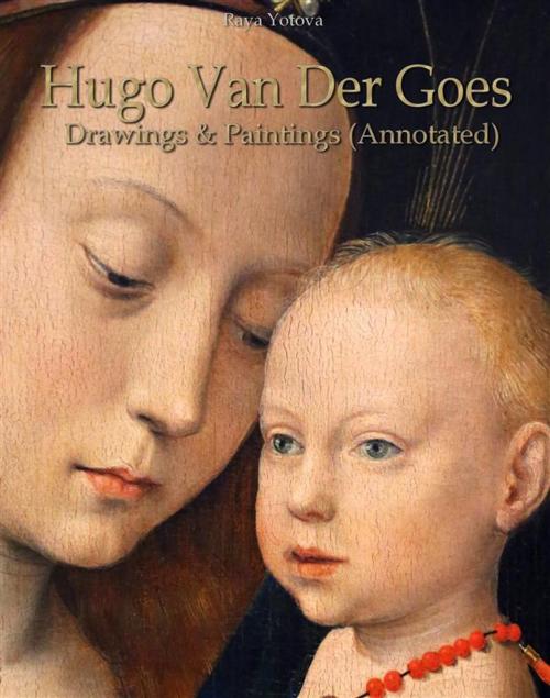 Cover of the book Hugo Van Der Goes: Drawings & Paintings (Annotated) by Raya Yotova, Publisher s13381