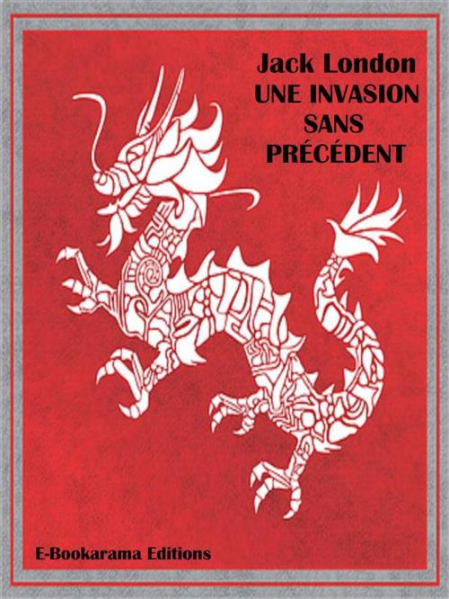 Cover of the book Une invasion sans précédent by Jack London, E-BOOKARAMA