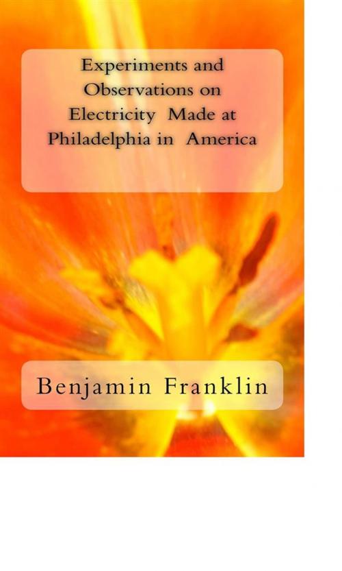 Cover of the book Experiments and Observations on Electricity Made at Philadelphia in America by Benjamin Franklin, anamsaleem