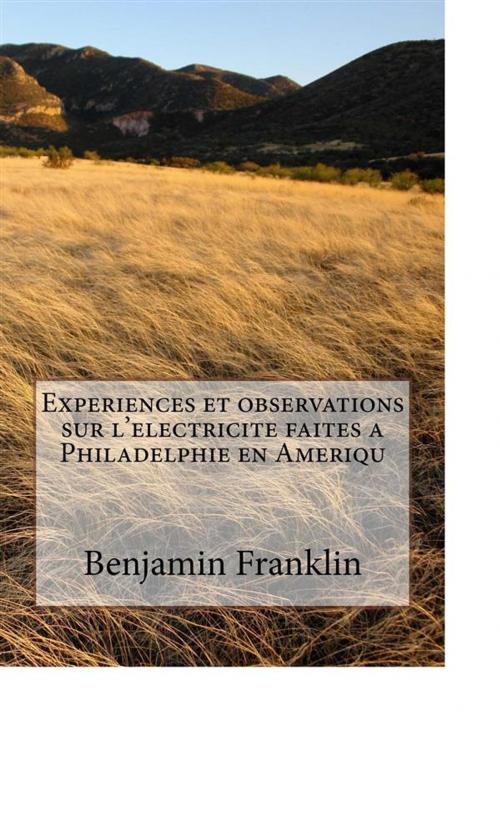 Cover of the book Experiences et observations sur l'electricite faites a Philadelphie en Ameriqu by Benjamin Franklin, anamsaleem