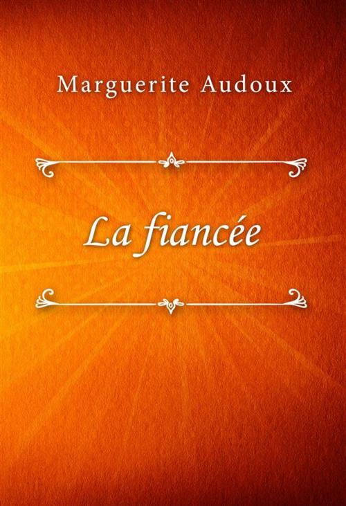 Cover of the book La fiancée by Marguerite Audoux, Classica Libris