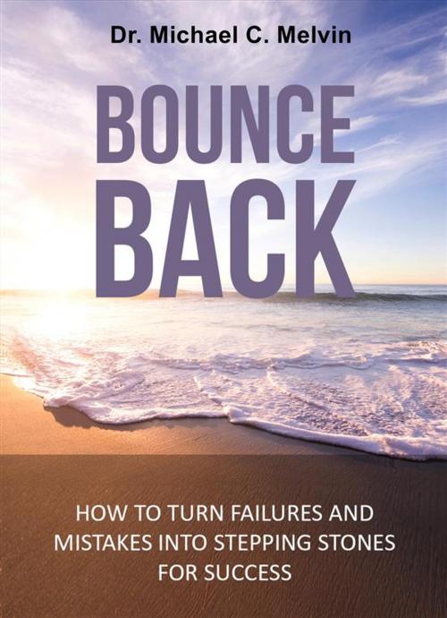 Cover of the book Bounce Back by Dr. Michael C. Melvin, Dr. Michael C. Melvin