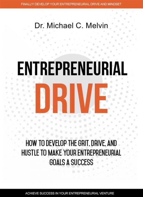 Cover of the book Entrepreneurial Drive by Dr. Michael C. Melvin, Dr. Michael C. Melvin
