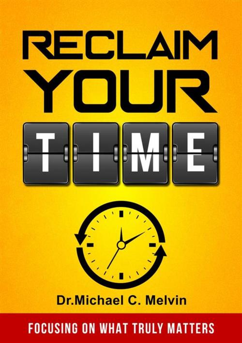 Cover of the book Reclaim Your Time by Dr. Michael C. Melvin, Dr. Michael C. Melvin