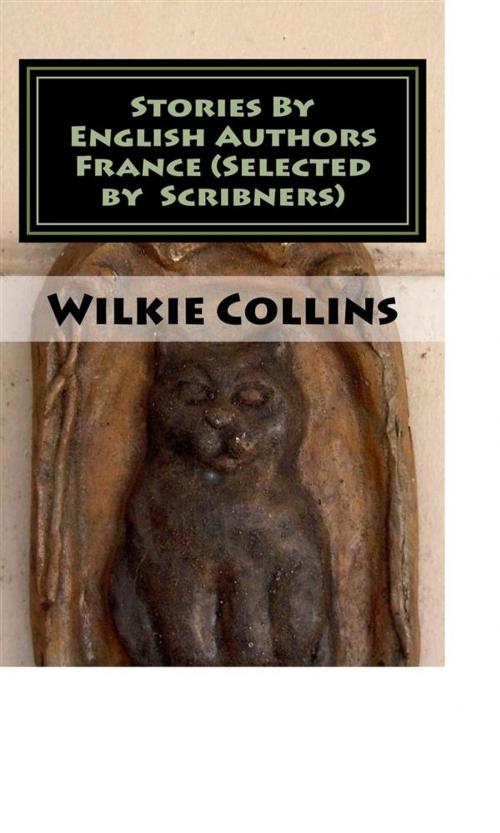 Cover of the book Stories By English Authors France (Selected by Scribners) by Wilkie Collins, anamsaleem