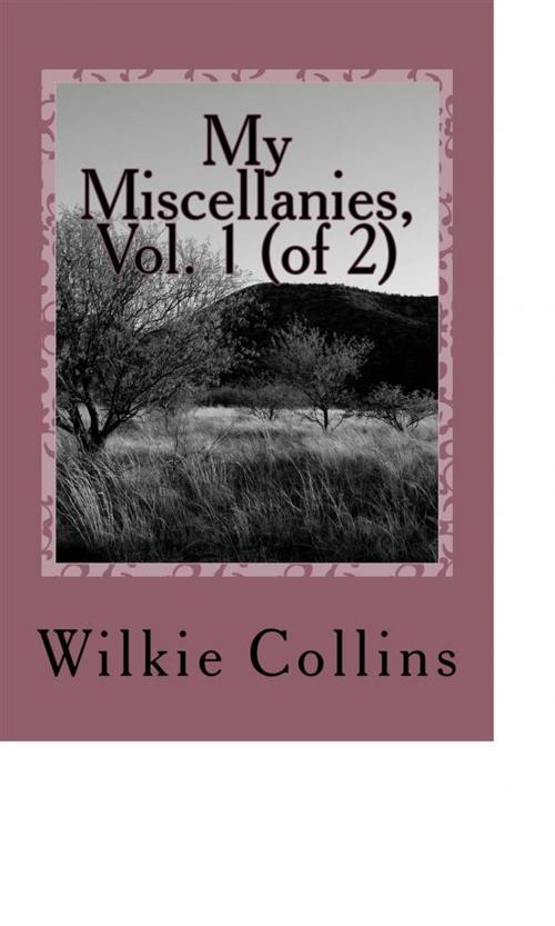 Cover of the book My Miscellanies, Vol. 1 (of 2) by Wilkie Collins, anamsaleem