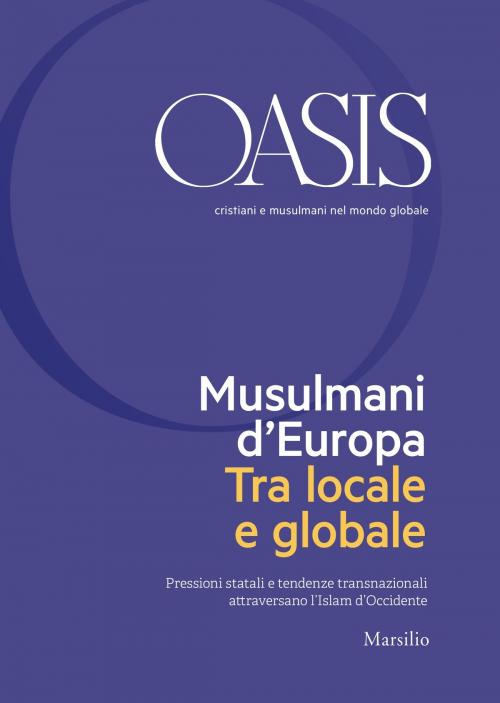 Cover of the book Oasis n. 28, Musulmani d'Europa. Tra locale e globale by Fondazione Internazionale Oasis, Marsilio