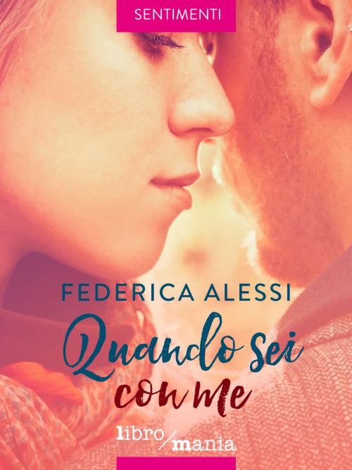 Cover of the book Quando sei con me by Federica Alessi, Libromania