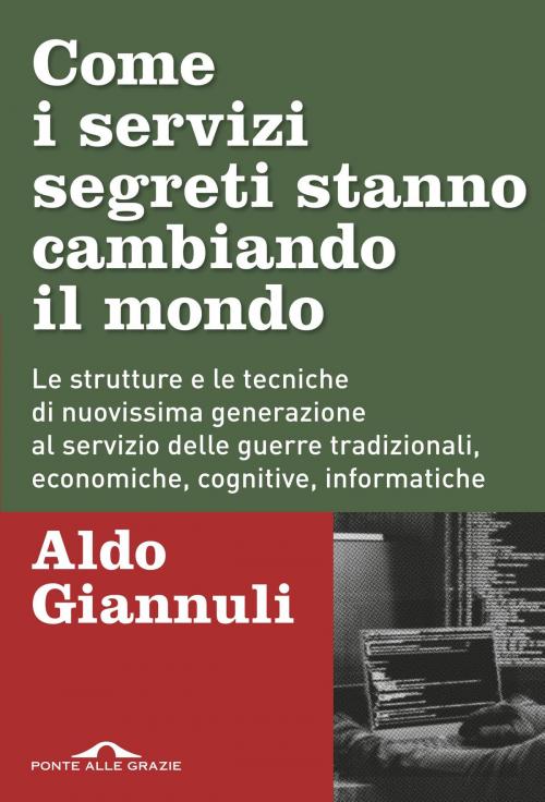 Cover of the book Come i servizi segreti stanno cambiando il mondo by Aldo Giannuli, Ponte alle Grazie