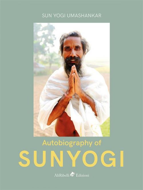 Cover of the book Autobiography of Sunyogi by Sun Yogi Umasankar, Ali Ribelli Edizioni