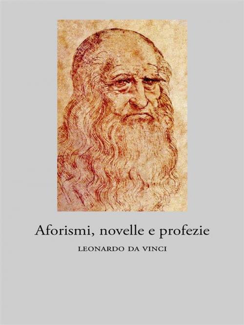 Cover of the book Aforismi, novelle e profezie by Leonardo da Vinci, Ali Ribelli Edizioni