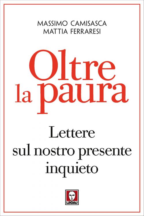 Cover of the book Oltre la paura by Massimo Camisasca, Mattia Ferraresi, Lindau