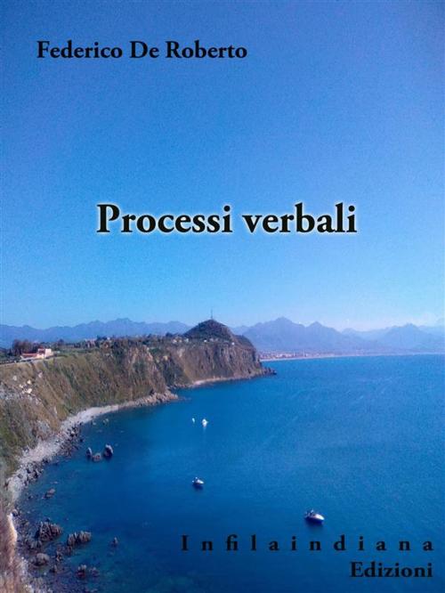 Cover of the book Processi verbali by Federico De Roberto, Infilaindiana Edizioni