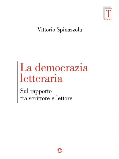 Cover of the book La democrazia letteraria. Sul rapporto tra scrittore e lettore by Vittorio Spinazzola, goWare
