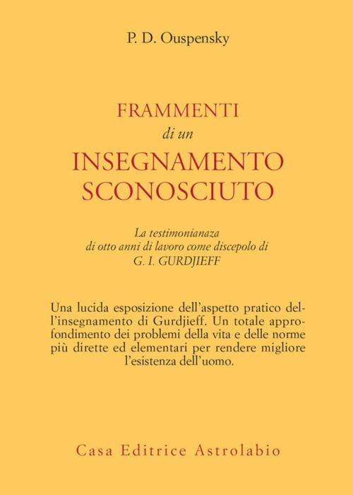 Cover of the book Frammenti di un insegnamento sconosciuto by Petr D. Ouspensky, Casa editrice Astrolabio - Ubaldini Editore