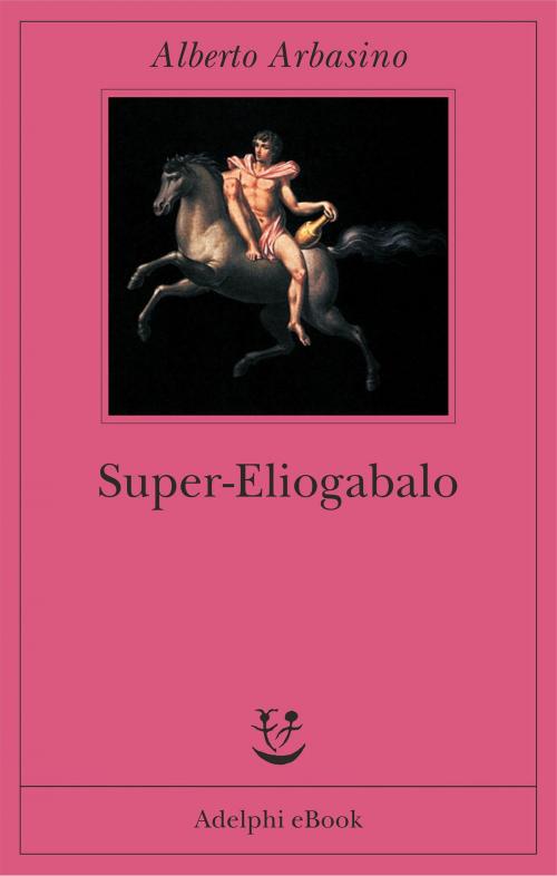 Cover of the book Super-Eliogabalo by Alberto Arbasino, Adelphi