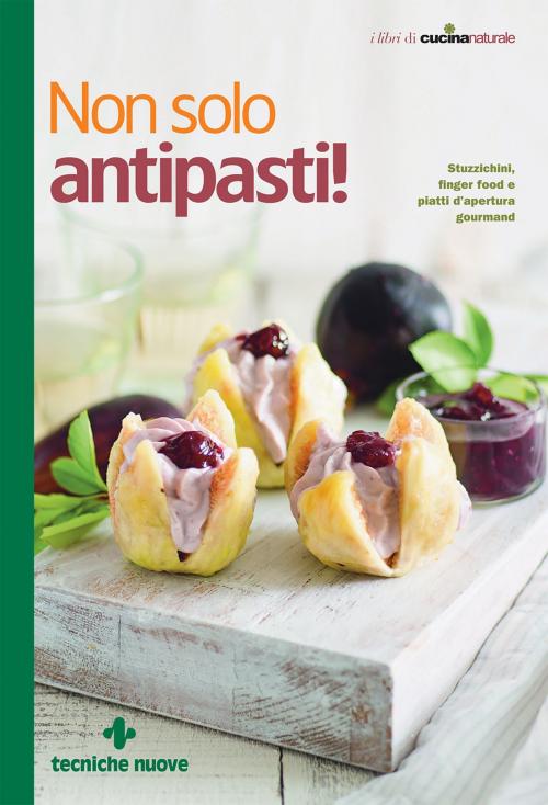 Cover of the book Non solo antipasti! by Redazione di Cucina Naturale, Tecniche Nuove