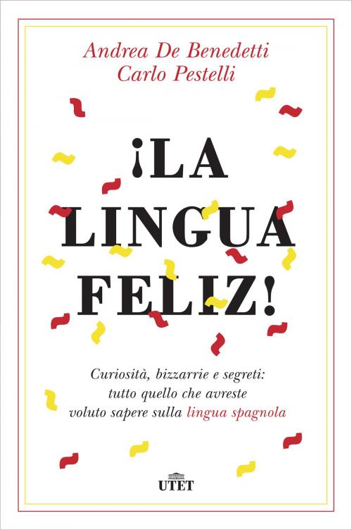 Cover of the book ¡La lingua feliz! by Andrea De Benedetti, Carlo Pestelli, UTET