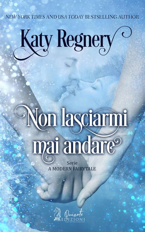 Cover of the book Non lasciarmi mai andare by Katy Regnery, Quixote Edizioni