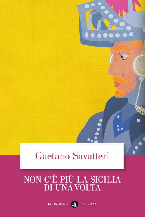 Cover of the book Non c'è più la Sicilia di una volta by Gaetano Savatteri, Editori Laterza