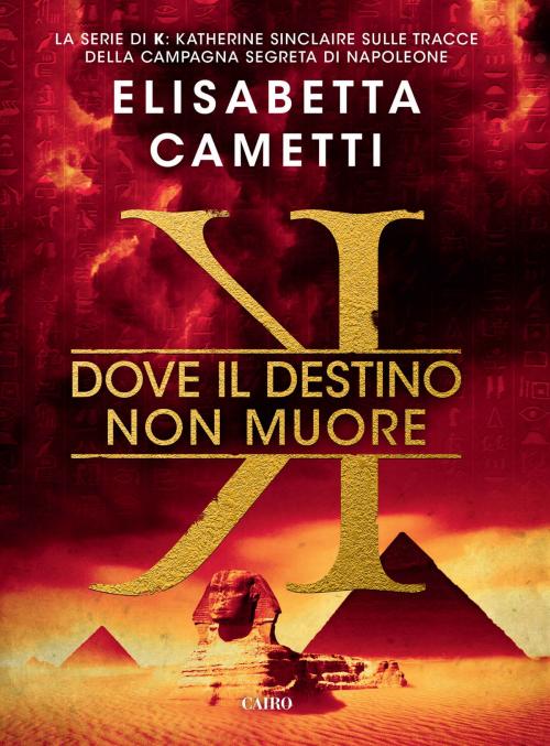 Cover of the book K - Dove il destino non muore by Elisabetta Cametti, Cairo