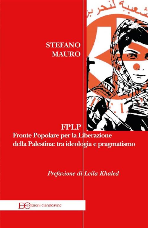 Cover of the book FPLP. Fronte Popolare per la Liberazione della Palestina: tra ideologia e pragmatismo by Stefano Mauro, Edizioni Clandestine