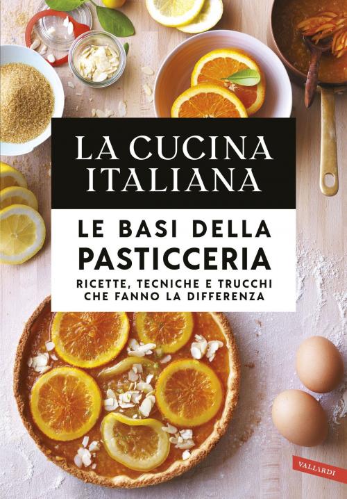 Cover of the book La Cucina Italiana. Le basi della pasticceria by AA.VV., Vallardi