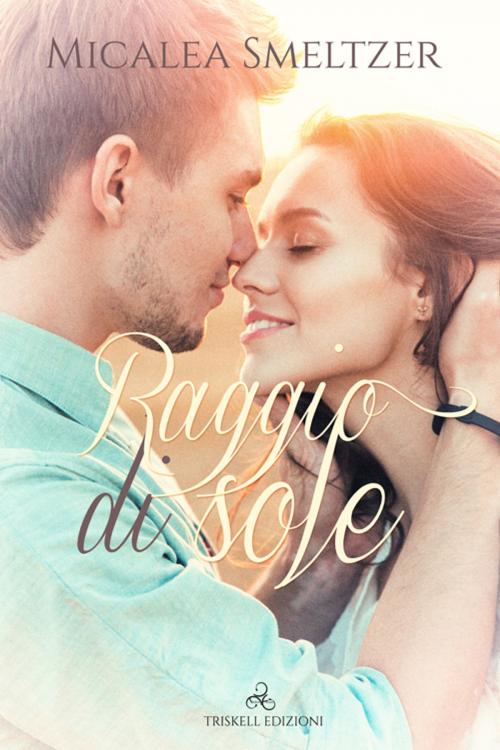 Cover of the book Raggio di sole by Micalea Smelterz, Triskell Edizioni di Barbara Cinelli