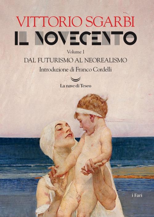 Cover of the book Il Novecento. Dal Futurismo al Neorealismo by Vittorio Sgarbi, La nave di Teseo