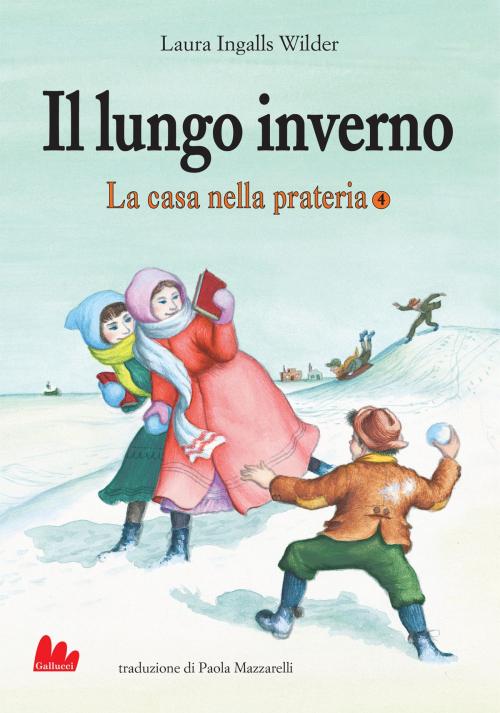 Cover of the book La casa nella prateria 4. Il lungo inverno by Laura Elizabeth Ingalls Wilder, Gallucci