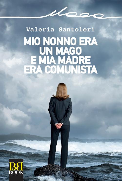 Cover of the book Mio nonno era un mago e mia madre era comunista by Valeria Santoleri, Bibi Book