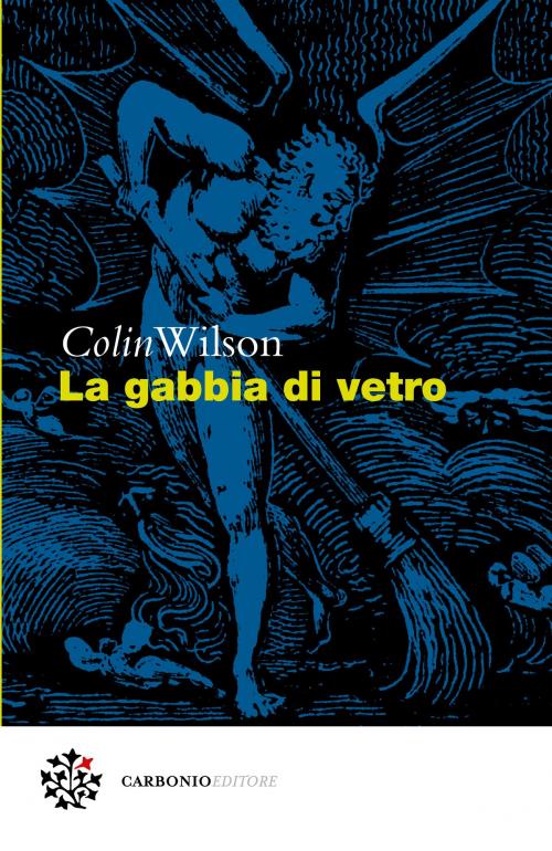 Cover of the book La gabbia di vetro by Colin Wilson, Marco Pennisi, Carbonio Editore