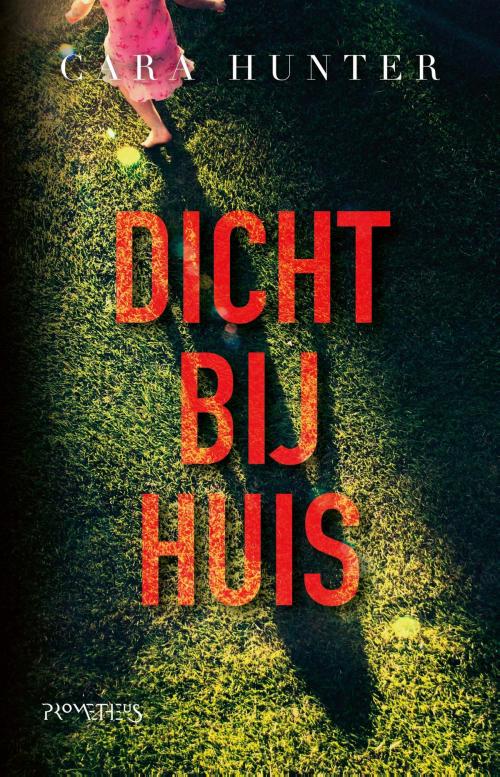 Cover of the book Dicht bij huis by Cara Hunter, Prometheus, Uitgeverij