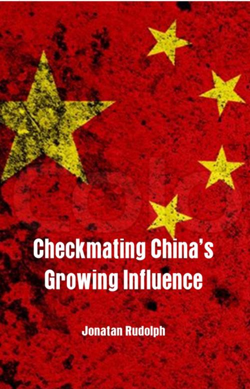 Cover of the book Checkmating Chinas Growing Influence by Jonatan Rudolph, VIJ Books (India) PVT Ltd