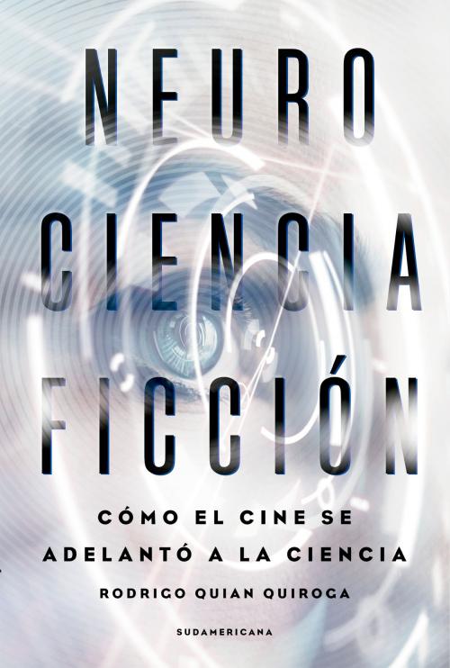 Cover of the book NeuroCienciaFicción by Rodrigo Quian Quiroga, Penguin Random House Grupo Editorial Argentina