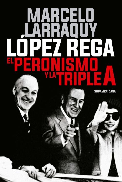 Cover of the book López Rega by Marcelo Larraquy, Penguin Random House Grupo Editorial Argentina
