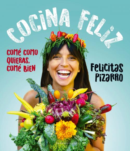 Cover of the book Cocina feliz by Felicitas Pizarro, Penguin Random House Grupo Editorial Argentina