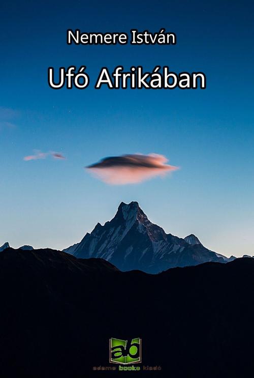 Cover of the book Ufó ​Afrikában by Nemere István, Adamo Books
