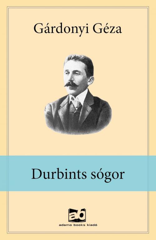 Cover of the book Durbints ​sógor by Gárdonyi Géza, Adamo Books